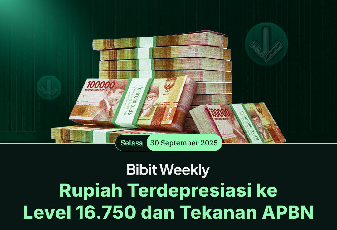 Bibit Weekly - Rupiah Terdepresiasi ke Level 16.750 dan Tekanan APBN